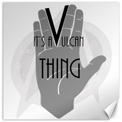 It s A Vulcan Thing Canvas 20  X 20   by Howtobead