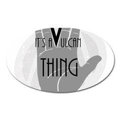 It s A Vulcan Thing Oval Magnet by Howtobead