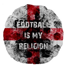 Football Is My Religion Large 18  Premium Flano Round Cushions by Valentinaart