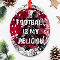 Football Is My Religion Oval Filigree Ornament (two Sides) by Valentinaart