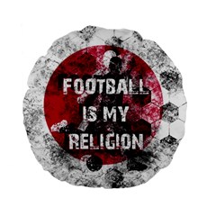 Football Is My Religion Standard 15  Premium Flano Round Cushions by Valentinaart