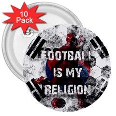 Football Is My Religion 3  Buttons (10 Pack)  by Valentinaart