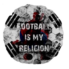 Football Is My Religion Large 18  Premium Round Cushions by Valentinaart