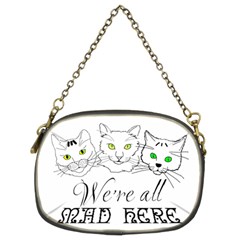 Funny Cats  We Are All Mad Here Chain Purses (two Sides)  by FunnyCow