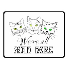 Funny Cats  We Are All Mad Here Double Sided Fleece Blanket (small)  by FunnyCow