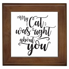 My Cat Was Right About You Funny Cat Quote Framed Tiles by genx