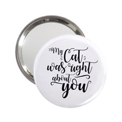 My Cat Was Right About You Funny Cat Quote 2 25  Handbag Mirrors by genx