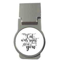 My Cat Was Right About You Funny Cat Quote Money Clips (round)  by genx