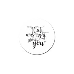 My Cat Was Right About You Funny Cat Quote Golf Ball Marker by genx