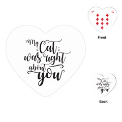 My Cat Was Right About You Funny Cat Quote Playing Cards (heart) by genx