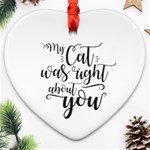 My Cat Was Right about you Funny Cat Quote Heart Ornament (Two Sides) Front