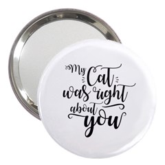 My Cat Was Right About You Funny Cat Quote 3  Handbag Mirrors by genx