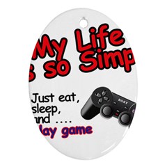 My Life Is Simple Ornament (oval) by Ergi2000