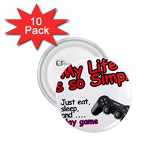 My Life Is Simple 1 75  Buttons (10 Pack) by Ergi2000