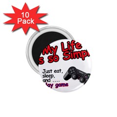 My Life Is Simple 1 75  Magnets (10 Pack)  by Ergi2000