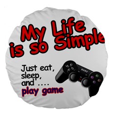 My Life Is Simple Large 18  Premium Round Cushions by Ergi2000