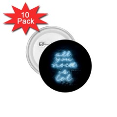 Party Night Bar Blue Neon Light Quote All You Need Is Lol 1 75  Button (10 Pack)  by genx