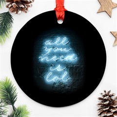 Party Night Bar Blue Neon Light Quote All You Need Is Lol Round Ornament (two Sides) by genx