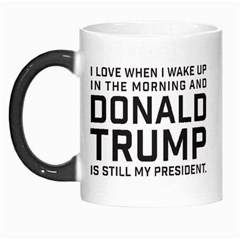 I Love When I Wake Up And Donald Trump Is Still My President Maga Morph Mugs by snek