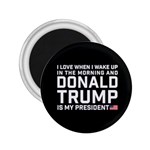 I Love When I Wake Up and Donald Trump is my President MAGA 2.25  Magnets Front