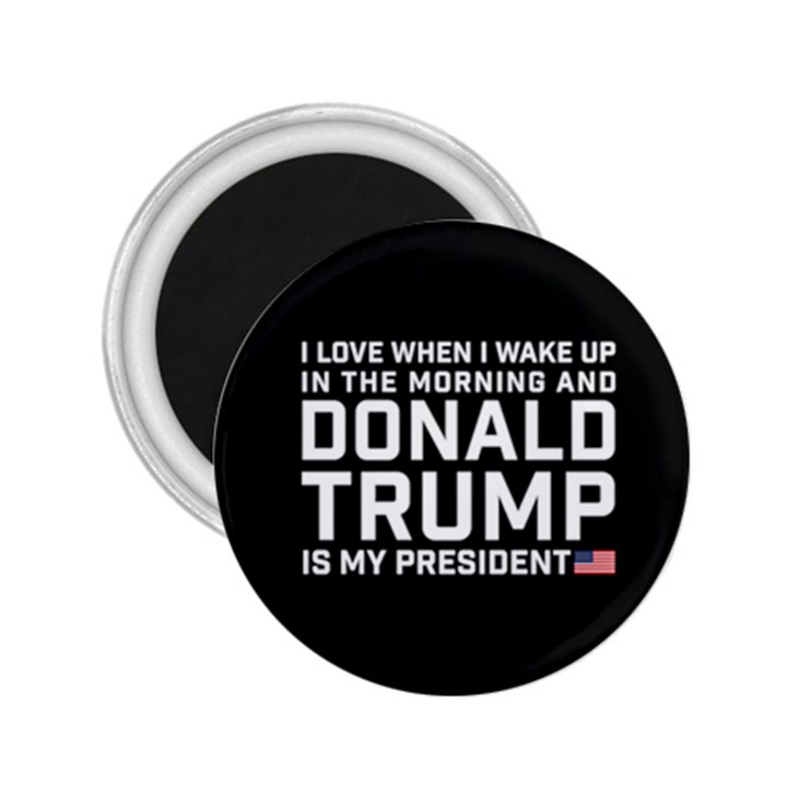 I Love When I Wake Up and Donald Trump is my President MAGA 2.25  Magnets