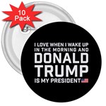 I Love When I Wake Up and Donald Trump is my President MAGA 3  Buttons (10 pack)  Front