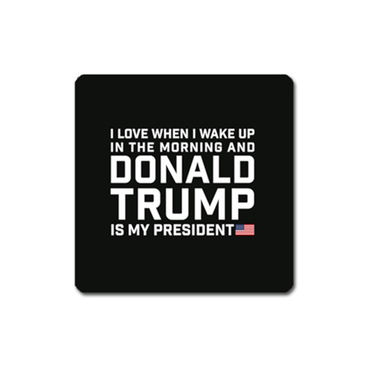 I Love When I Wake Up and Donald Trump is my President MAGA Square Magnet