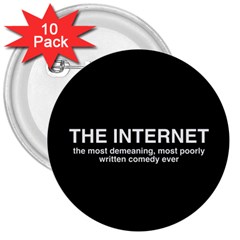 The Internet 3  Buttons (10 Pack)  by WensdaiAmbrose