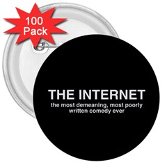 The Internet 3  Buttons (100 Pack)  by WensdaiAmbrose