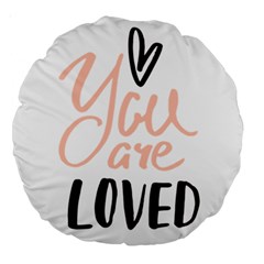 You Are Loved Large 18  Premium Round Cushions by alllovelyideas