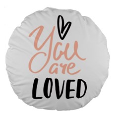 You Are Loved Large 18  Premium Flano Round Cushions by alllovelyideas