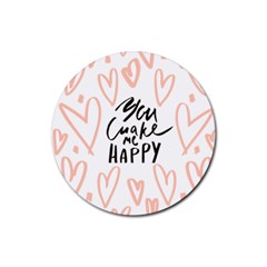 You Mak Me Happy Rubber Round Coaster (4 Pack)  by alllovelyideas