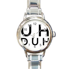 Uh Duh Round Italian Charm Watch by FattysMerch