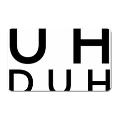 Uh Duh Magnet (rectangular) by FattysMerch