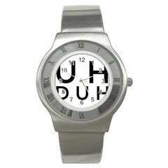 Uh Duh Stainless Steel Watch by FattysMerch