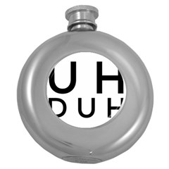 Uh Duh Round Hip Flask (5 Oz) by FattysMerch