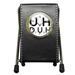 Uh Duh Pen Holder Desk Clock by FattysMerch