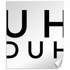 Uh Duh Canvas 20  X 24  by FattysMerch