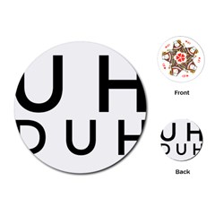 Uh Duh Playing Cards Single Design (round) by FattysMerch