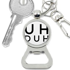 Uh Duh Bottle Opener Key Chain by FattysMerch