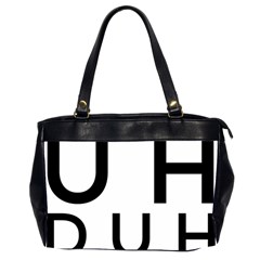 Uh Duh Oversize Office Handbag (2 Sides) by FattysMerch