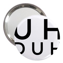 Uh Duh 3  Handbag Mirrors by FattysMerch