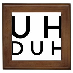 Uh Duh Framed Tiles by FattysMerch