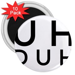 Uh Duh 3  Magnets (10 Pack)  by FattysMerch