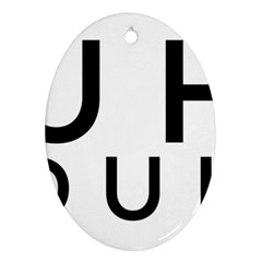 Uh Duh Ornament (oval) by FattysMerch