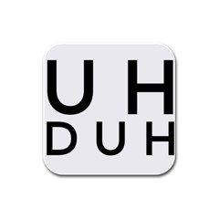 Uh Duh Rubber Square Coaster (4 Pack) 