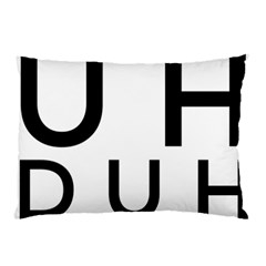 Uh Duh Pillow Case by FattysMerch