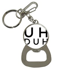 Uh Duh Bottle Opener Key Chain