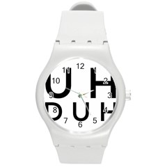 Uh Duh Round Plastic Sport Watch (m) by FattysMerch