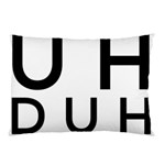 Uh Duh Pillow Case (Two Sides) Front